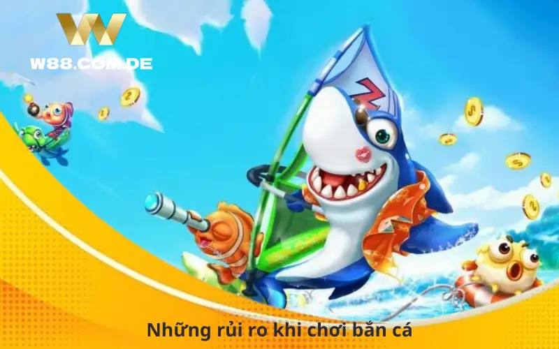 Những rủi ro khi chơi bắn cá