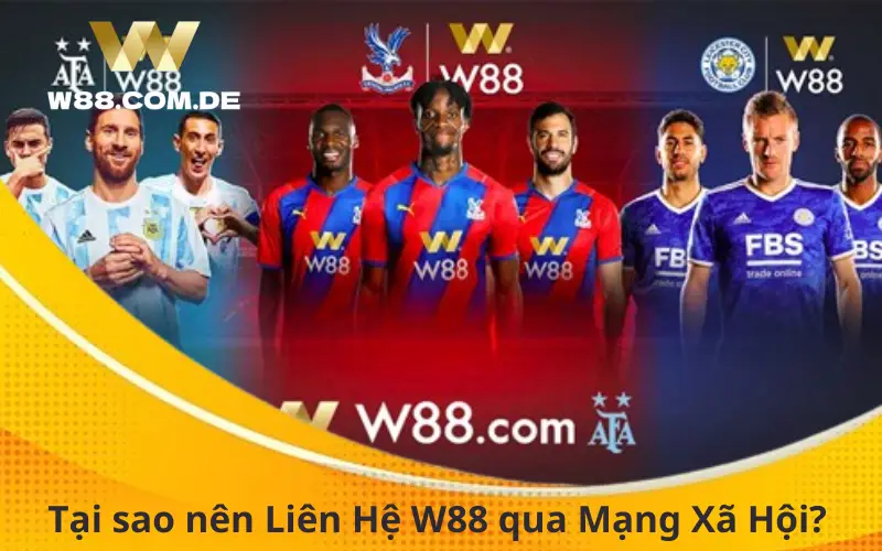 Tại sao nên Liên Hệ W88 qua Mạng Xã Hội